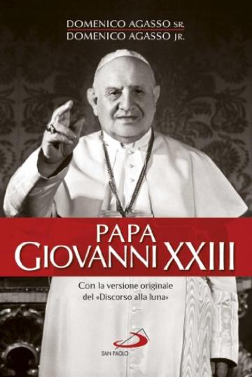 Papa Giovanni XXIII. Con la versione originale del «Discorso della luna» (Tempi e figure)